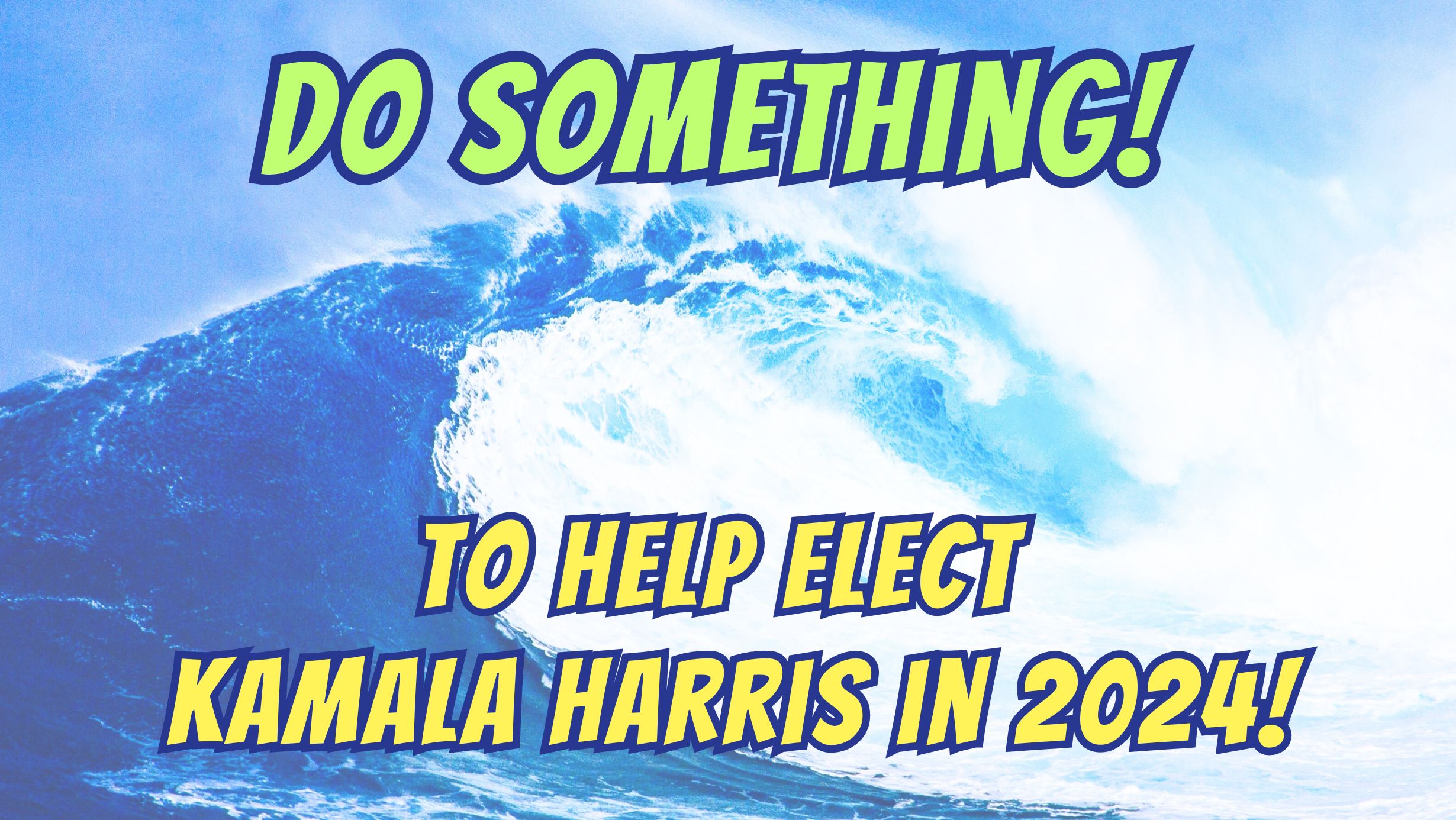 DO Something! to Help Elect Kamala Harris in 2024! Blue Wave